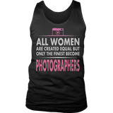 Limited Edition - All Women Are Created Equal But The Finest Become Photographers