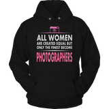Limited Edition - All Women Are Created Equal But The Finest Become Photographers
