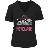 Limited Edition - All Women Are Created Equal But The Finest Become Photographers